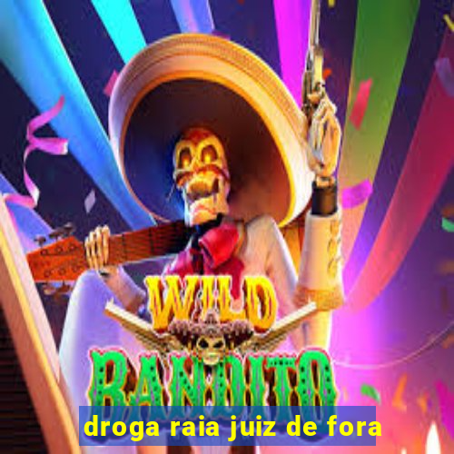 droga raia juiz de fora